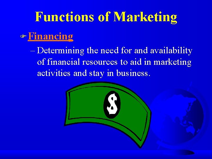 Functions of Marketing F Financing – Determining the need for and availability of financial