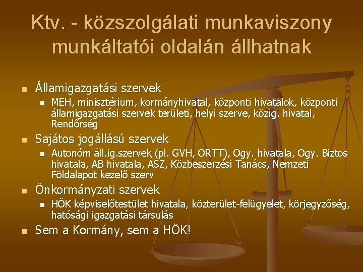 Ktv. - közszolgálati munkaviszony munkáltatói oldalán állhatnak n Államigazgatási szervek n n Sajátos jogállású