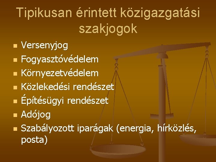 Tipikusan érintett közigazgatási szakjogok n n n n Versenyjog Fogyasztóvédelem Környezetvédelem Közlekedési rendészet Építésügyi