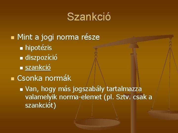 Szankció n Mint a jogi norma része hipotézis n diszpozíció n szankció n n