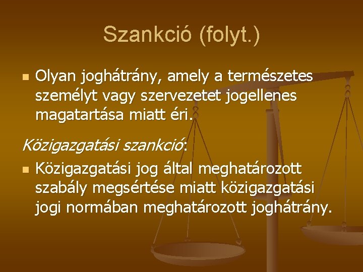 Szankció (folyt. ) n Olyan joghátrány, amely a természetes személyt vagy szervezetet jogellenes magatartása Szankció (folyt. ) n Olyan joghátrány, amely a természetes személyt vagy szervezetet jogellenes magatartása