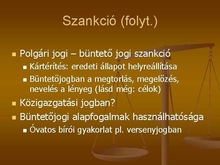 Szankció (folyt. ) n Polgári jogi – büntető jogi szankció Kártérítés: eredeti állapot helyreállítása Szankció (folyt. ) n Polgári jogi – büntető jogi szankció Kártérítés: eredeti állapot helyreállítása