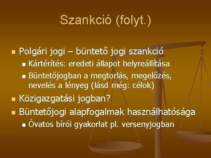 Szankció (folyt. ) n Polgári jogi – büntető jogi szankció Kártérítés: eredeti állapot helyreállítása