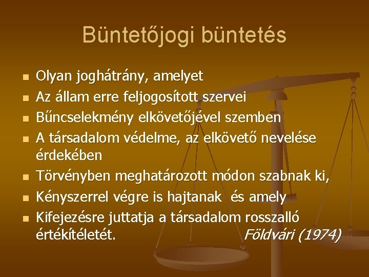 Büntetőjogi büntetés n n n n Olyan joghátrány, amelyet Az állam erre feljogosított szervei