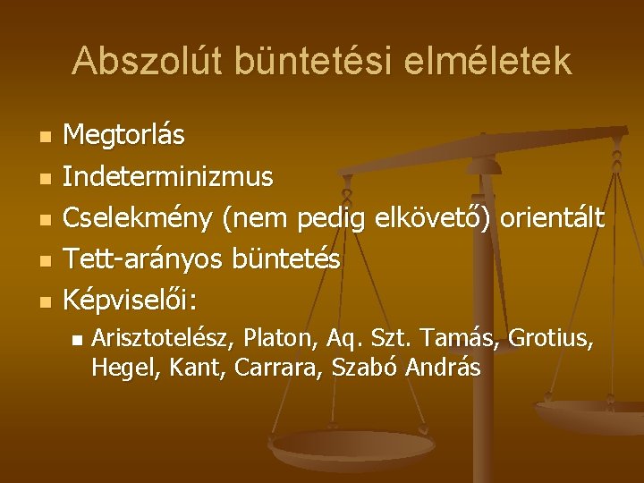 Abszolút büntetési elméletek n n n Megtorlás Indeterminizmus Cselekmény (nem pedig elkövető) orientált Tett-arányos Abszolút büntetési elméletek n n n Megtorlás Indeterminizmus Cselekmény (nem pedig elkövető) orientált Tett-arányos