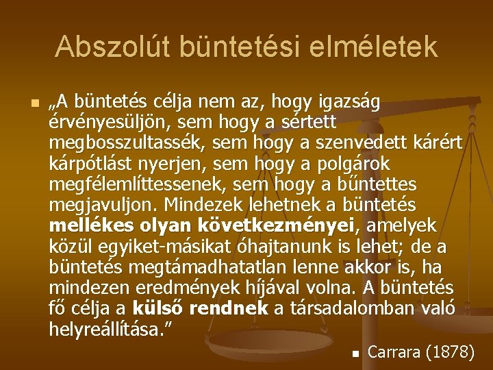 Abszolút büntetési elméletek n „A büntetés célja nem az, hogy igazság érvényesüljön, sem hogy Abszolút büntetési elméletek n „A büntetés célja nem az, hogy igazság érvényesüljön, sem hogy