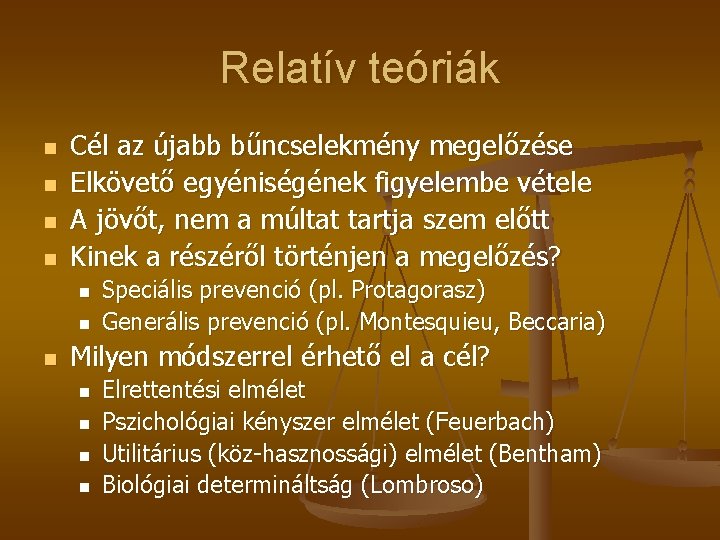 Relatív teóriák n n Cél az újabb bűncselekmény megelőzése Elkövető egyéniségének figyelembe vétele A Relatív teóriák n n Cél az újabb bűncselekmény megelőzése Elkövető egyéniségének figyelembe vétele A