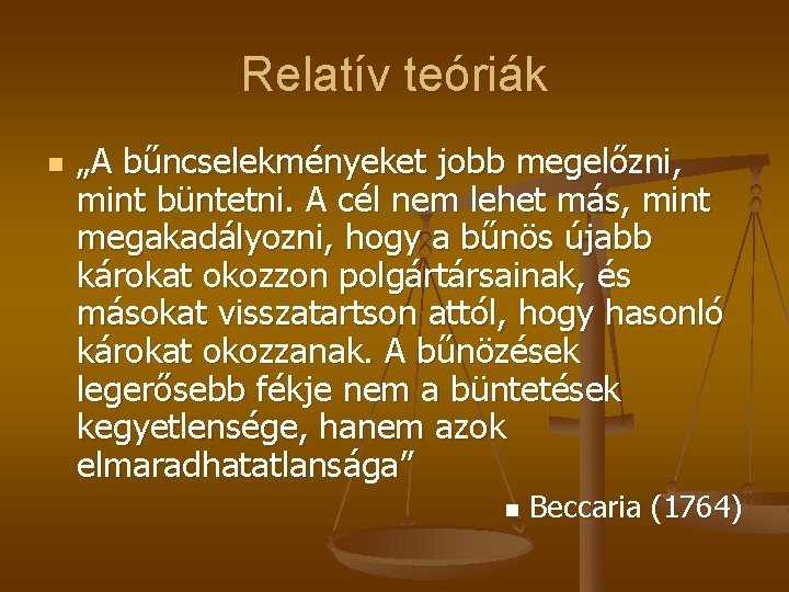 Relatív teóriák n „A bűncselekményeket jobb megelőzni, mint büntetni. A cél nem lehet más, Relatív teóriák n „A bűncselekményeket jobb megelőzni, mint büntetni. A cél nem lehet más,
