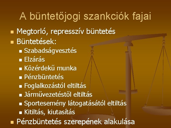 A büntetőjogi szankciók fajai n n Megtorló, represszív büntetés Büntetések: Szabadságvesztés n Elzárás n