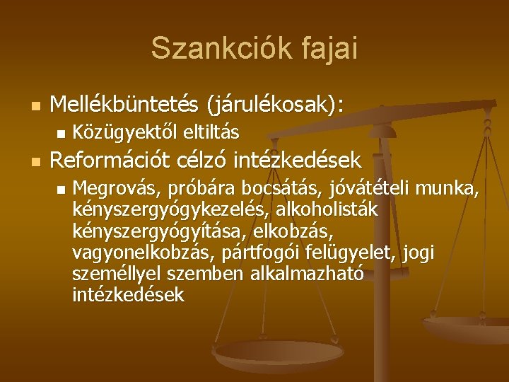 Szankciók fajai n Mellékbüntetés (járulékosak): n n Közügyektől eltiltás Reformációt célzó intézkedések n Megrovás,