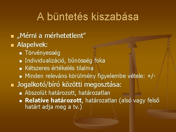 A büntetés kiszabása n n „Mérni a mérhetetlent” Alapelvek: n n n Törvényesség Individualizáció, A büntetés kiszabása n n „Mérni a mérhetetlent” Alapelvek: n n n Törvényesség Individualizáció,