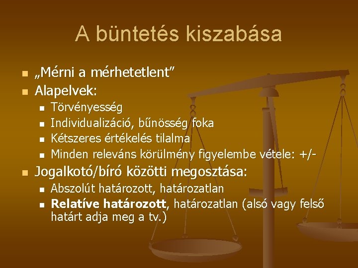 A büntetés kiszabása n n „Mérni a mérhetetlent” Alapelvek: n n n Törvényesség Individualizáció,