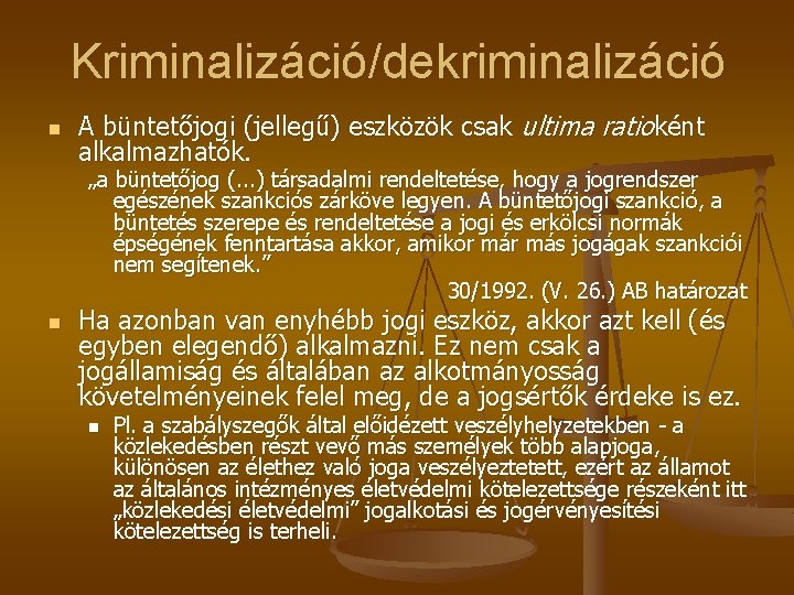 Kriminalizáció/dekriminalizáció n A büntetőjogi (jellegű) eszközök csak ultima ratioként alkalmazhatók. „a büntetőjog (. .