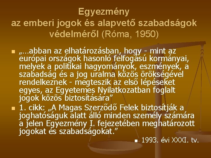 Egyezmény az emberi jogok és alapvető szabadságok védelméről (Róma, 1950) n n „…abban az Egyezmény az emberi jogok és alapvető szabadságok védelméről (Róma, 1950) n n „…abban az