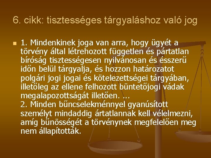 6. cikk: tisztességes tárgyaláshoz való jog n 1. Mindenkinek joga van arra, hogy ügyét