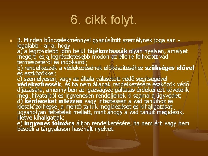 6. cikk folyt. n 3. Minden bűncselekménnyel gyanúsított személynek joga van legalább - arra, 6. cikk folyt. n 3. Minden bűncselekménnyel gyanúsított személynek joga van legalább - arra,