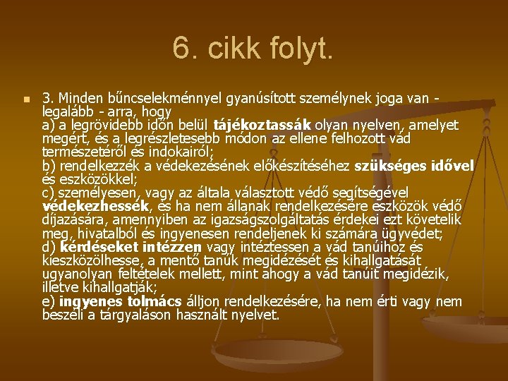 6. cikk folyt. n 3. Minden bűncselekménnyel gyanúsított személynek joga van legalább - arra,