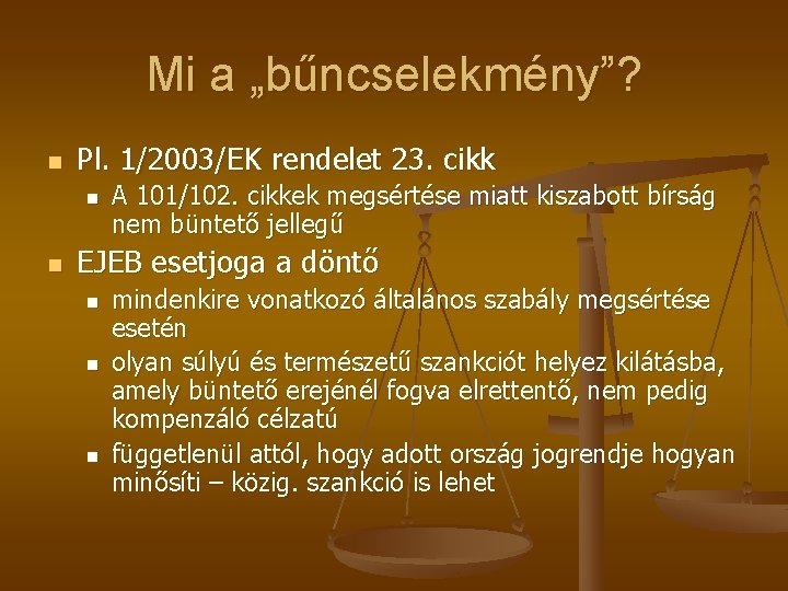Mi a „bűncselekmény”? n Pl. 1/2003/EK rendelet 23. cikk n n A 101/102. cikkek Mi a „bűncselekmény”? n Pl. 1/2003/EK rendelet 23. cikk n n A 101/102. cikkek