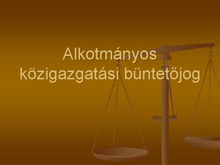 Alkotmányos közigazgatási büntetőjog Alkotmányos közigazgatási büntetőjog