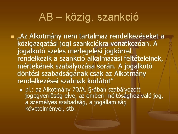 AB – közig. szankció n „Az Alkotmány nem tartalmaz rendelkezéseket a közigazgatási jogi szankciókra AB – közig. szankció n „Az Alkotmány nem tartalmaz rendelkezéseket a közigazgatási jogi szankciókra