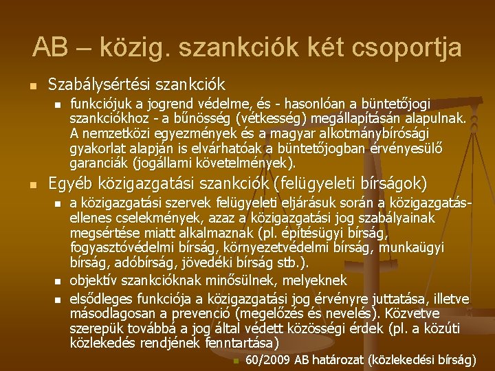 AB – közig. szankciók két csoportja n Szabálysértési szankciók n n funkciójuk a jogrend