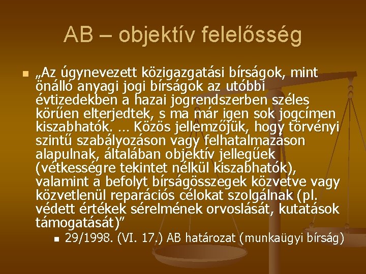 AB – objektív felelősség n „Az úgynevezett közigazgatási bírságok, mint önálló anyagi jogi bírságok AB – objektív felelősség n „Az úgynevezett közigazgatási bírságok, mint önálló anyagi jogi bírságok