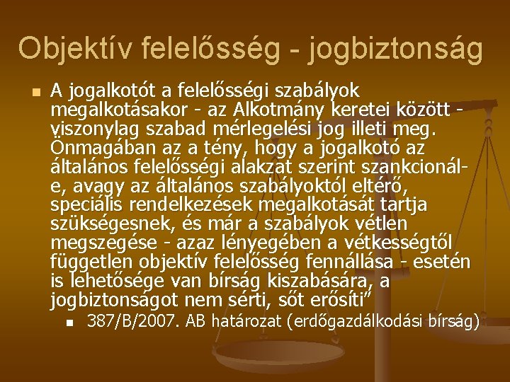 Objektív felelősség - jogbiztonság n A jogalkotót a felelősségi szabályok megalkotásakor - az Alkotmány