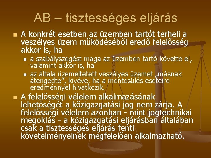 AB – tisztességes eljárás n A konkrét esetben az üzemben tartót terheli a veszélyes AB – tisztességes eljárás n A konkrét esetben az üzemben tartót terheli a veszélyes