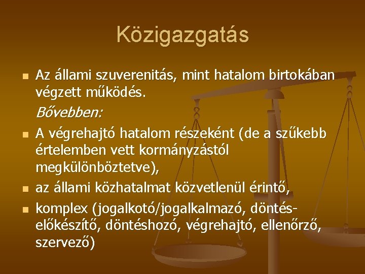 Közigazgatás n Az állami szuverenitás, mint hatalom birtokában végzett működés. Bővebben: n n n