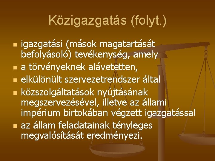 Közigazgatás (folyt. ) n n n igazgatási (mások magatartását befolyásoló) tevékenység, amely a törvényeknek