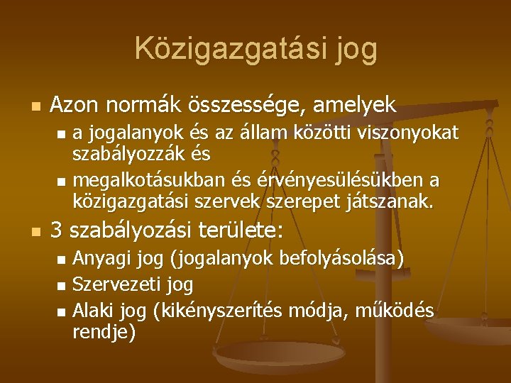 Közigazgatási jog n Azon normák összessége, amelyek a jogalanyok és az állam közötti viszonyokat Közigazgatási jog n Azon normák összessége, amelyek a jogalanyok és az állam közötti viszonyokat