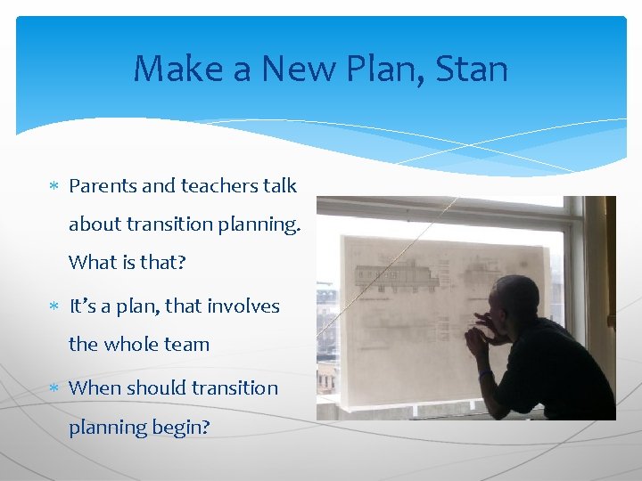 Make a New Plan, Stan Parents and teachers talk about transition planning. What is