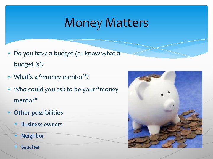 Money Matters Do you have a budget (or know what a budget is)? What’s