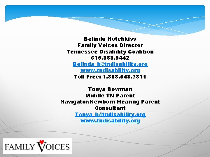 Belinda Hotchkiss Family Voices Director Tennessee Disability Coalition 615. 383. 9442 Belinda_h@tndisability. org www.