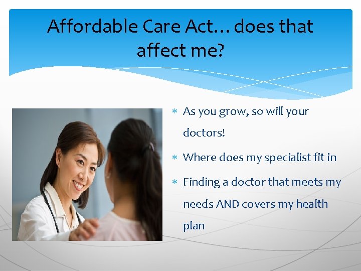 Affordable Care Act…does that affect me? As you grow, so will your doctors! Where