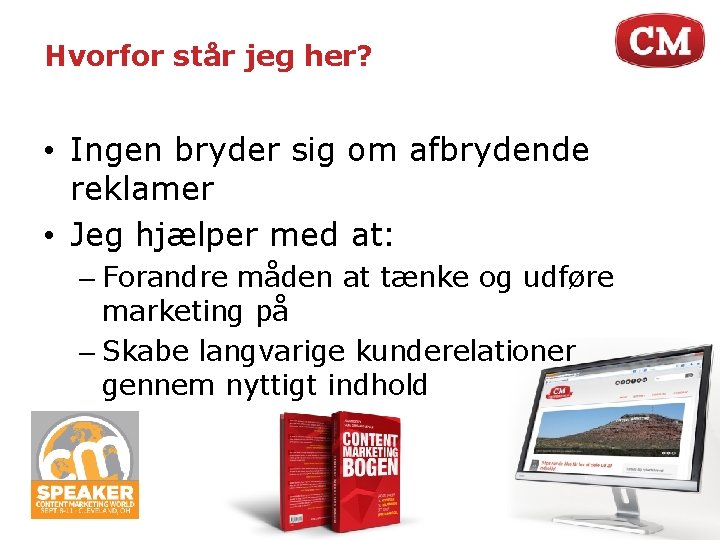 Hvorfor står jeg her? • Ingen bryder sig om afbrydende reklamer • Jeg hjælper