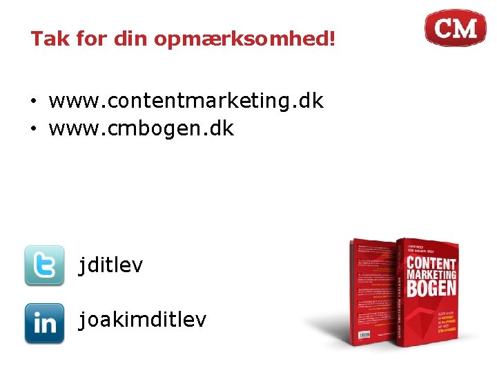 Tak for din opmærksomhed! • www. contentmarketing. dk • www. cmbogen. dk jditlev joakimditlev