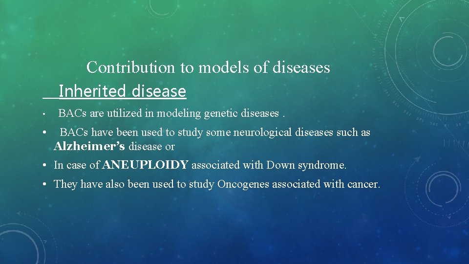 Contribution to models of diseases Inherited disease • • BACs are utilized in modeling