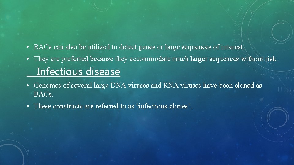  • BACs can also be utilized to detect genes or large sequences of