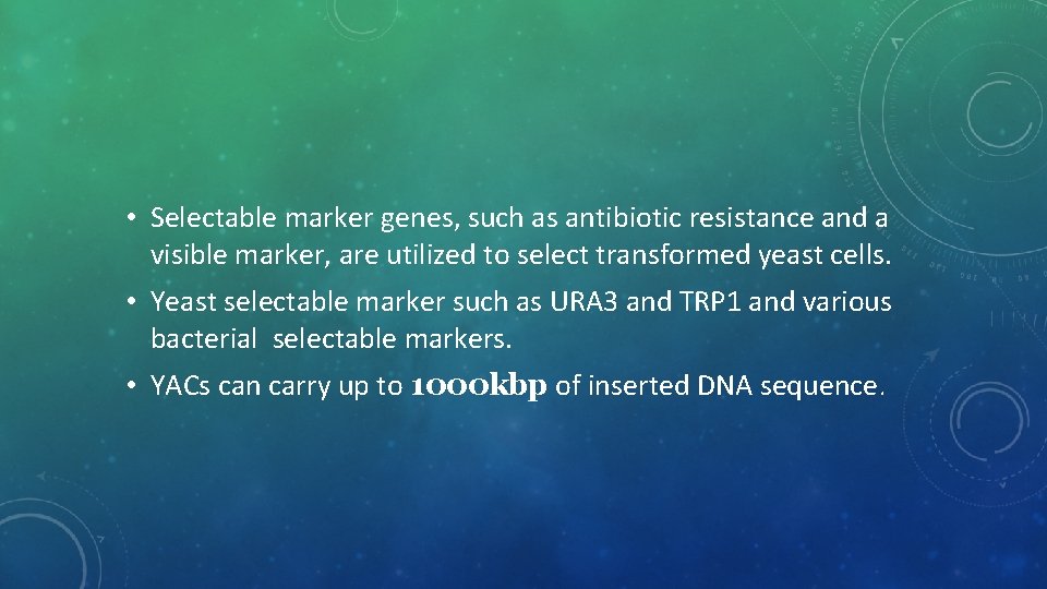  • Selectable marker genes, such as antibiotic resistance and a visible marker, are