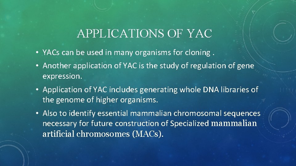 APPLICATIONS OF YAC • YACs can be used in many organisms for cloning. •