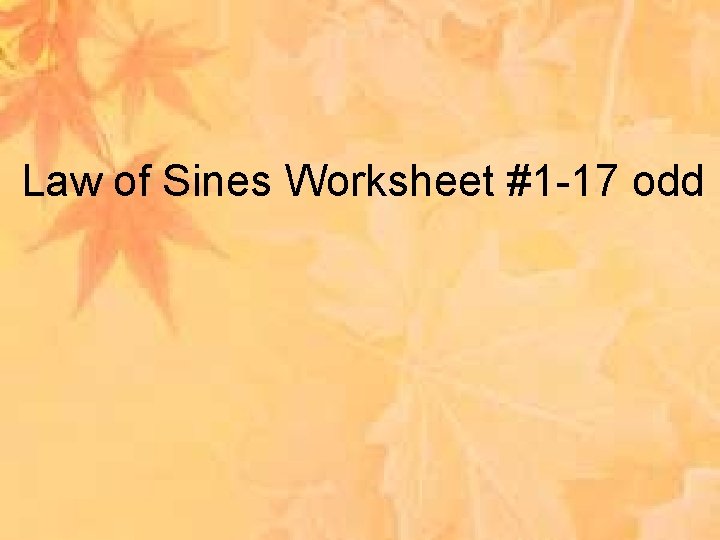 Law of Sines Worksheet #1 -17 odd 