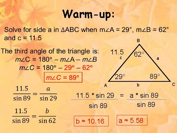 Warm-up: B 11. 5 c 62° 89° 29° A a b 11. 5 *