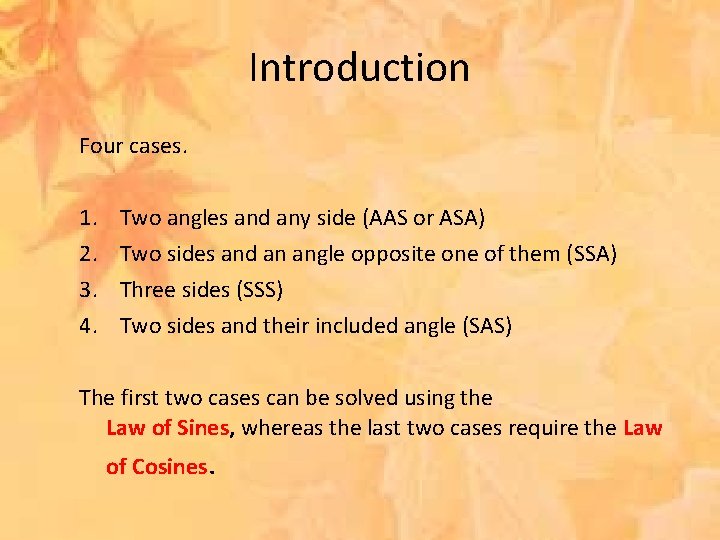 Introduction Four cases. 1. 2. 3. 4. Two angles and any side (AAS or