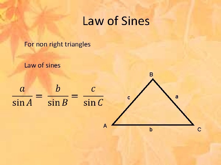 Law of Sines For non right triangles Law of sines B a c A