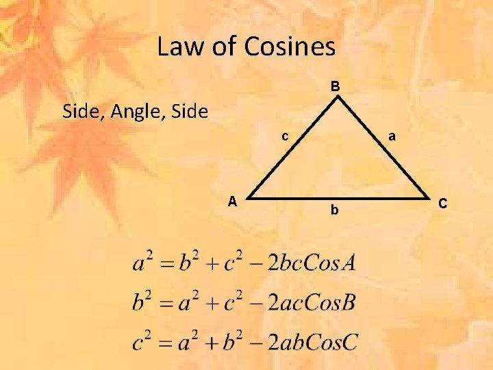 Law of Cosines B Side, Angle, Side c A a b C 