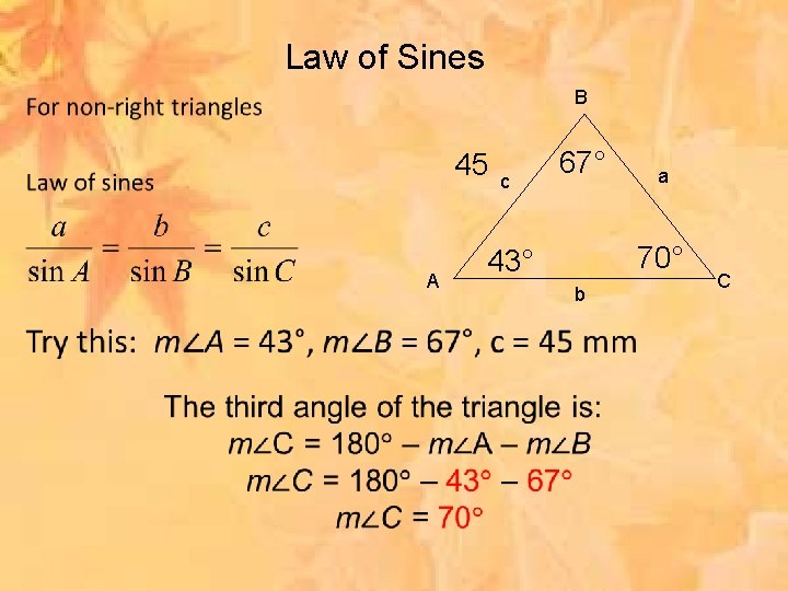 Law of Sines B • 45 A c 67° a 70° 43° b C