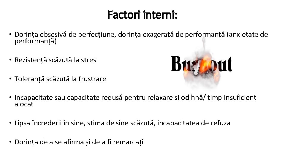 Factori interni: • Dorința obsesivă de perfecțiune, dorința exagerată de performanță (anxietate de performanță)