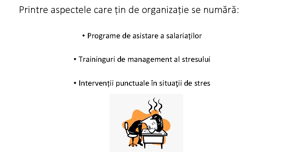 Printre aspectele care țin de organizație se numără: • Programe de asistare a salariaților