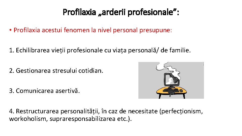 Profilaxia „arderii profesionale”: • Profilaxia acestui fenomen la nivel personal presupune: 1. Echilibrarea vieții